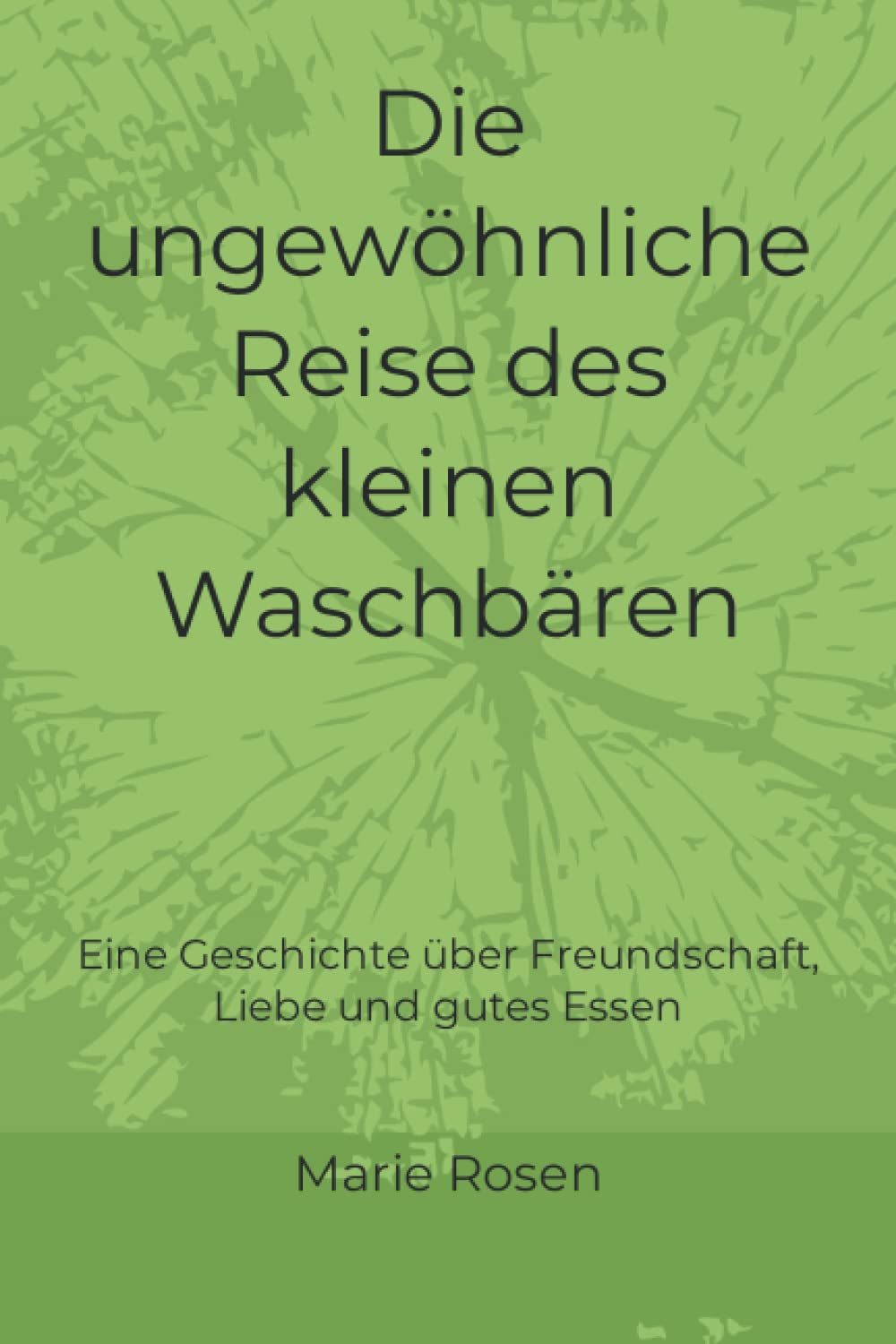 Die ungewöhnliche Reise des kleinen Waschbären: Eine Geschichte über Freundschaft, Liebe und gutes Essen Humour & Satire