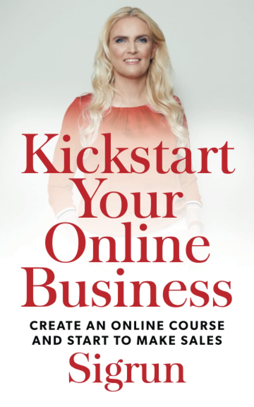 Kickstart Your Online Business: Create an Online Course and Start to Make Sales book