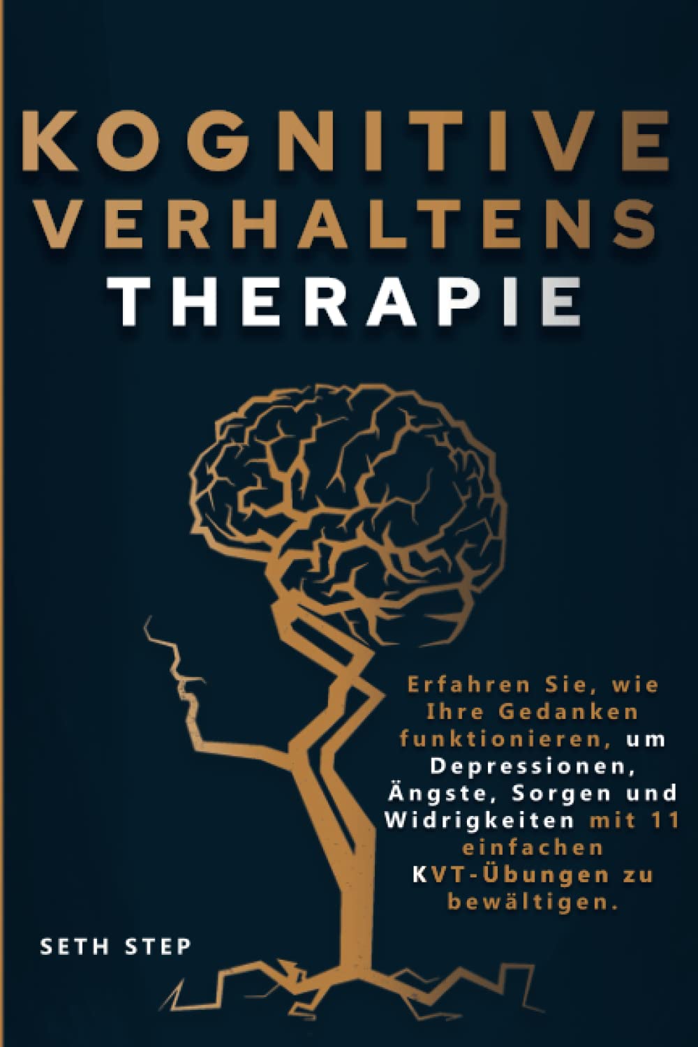 KOGNITIVE VERHALTENSTHERAPIE: Erfahren Sie, Wie Ihre Gedanken Funktionieren, Um Depressionen, Ängste, Sorgen Und Widrigkeiten Mit 11 Einfachen KVT-Übungen Zu Bewältigen. Medicine