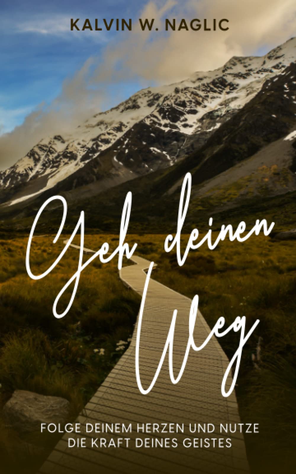 GEH DEINEN WEG: Folge deinem Herzen und nutze die Kraft deines Geistes Self-help