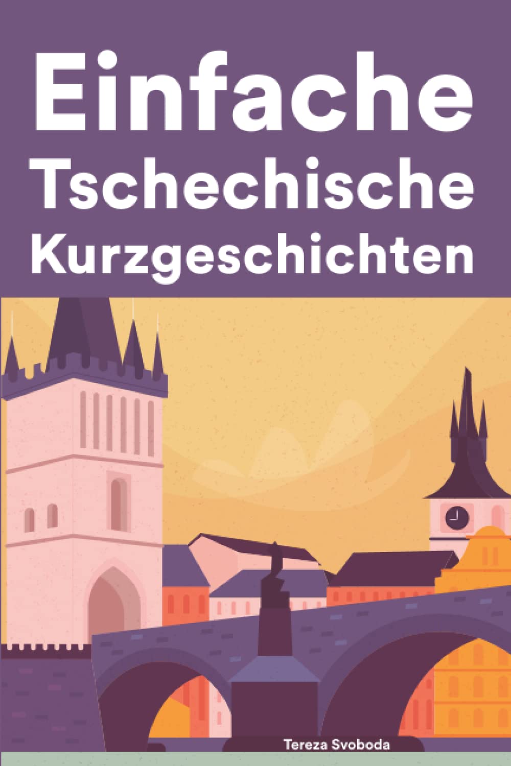 Einfache Tschechisch Kurzgeschichten: Kurzgeschichten auf Tschechisch für Anfänger Foreign Languages ​​& Dictionaries