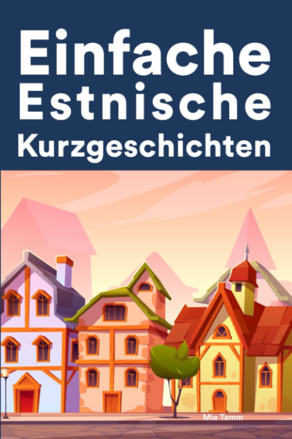 Einfache Estnisch Kurzgeschichten: Kurzgeschichten auf Estnisch für Anfänger Foreign Languages ​​& Dictionaries