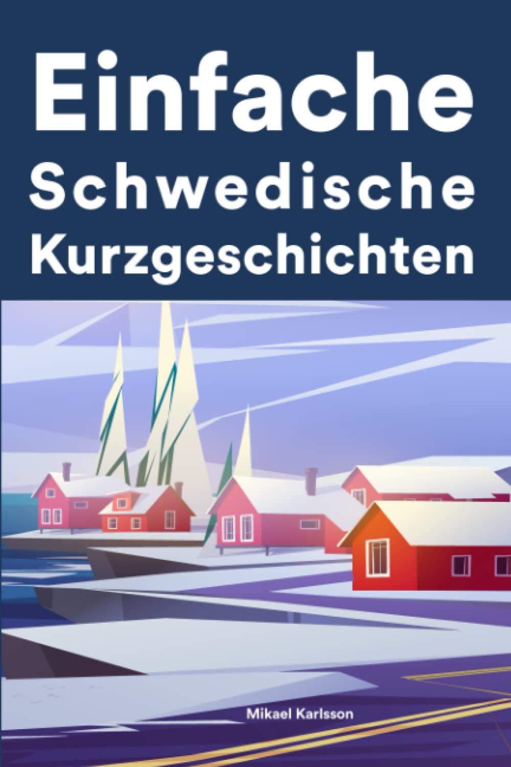 Einfache Schwedisch Kurzgeschichten: Kurzgeschichten auf Schwedisch für Anfänger Foreign Languages ​​& Dictionaries