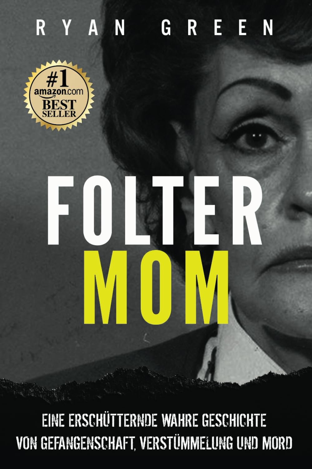 Folter-Mom: Eine Erschütternde Wahre Geschichte Von Gefangenschaft, Verstümmelung Und Mord (Wahres Verbrechen) Politics & Society Books