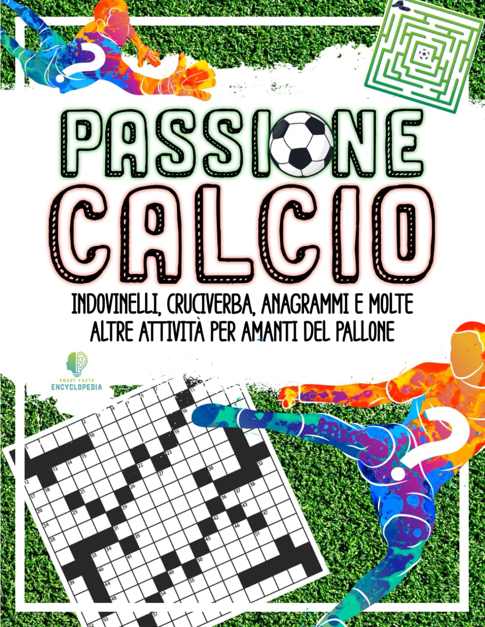 PASSIONE CALCIO - Enigmistica per Bambini e Adulti: Indovinelli, Cruciverba, Anagrammi e molte altre Attività per Amanti del Pallone (ENIGMISTICA PER BAMBINI, RAGAZZI ED ADULTI) Leisure & Fun