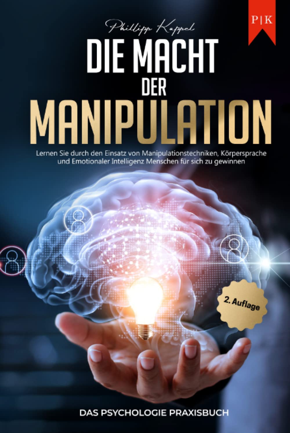 Die Macht der Manipulation - Das Psychologie Praxisbuch: Lernen Sie durch den Einsatz von Manipulationstechniken, Körpersprache und Emotionaler Intelligenz Menschen für sich zu gewinnen book