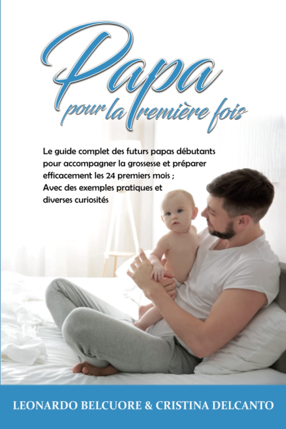 Papa pour la Première Fois: Le guide complet des futurs papas débutants pour accompagner la grossesse et préparer efficacement les 24 premiers mois ; Avec des exemples pratiques et diverses curiosités Medicine