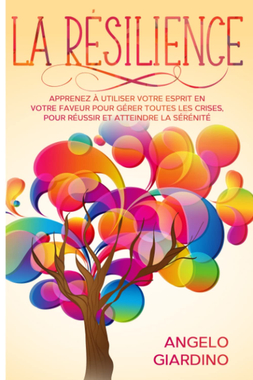 LA RÉSILIENCE: Apprenez à utiliser votre esprit en votre faveur pour gérer toutes les crises, pour réussir et atteindre la sérénité. Health, Nutrition & Fitness