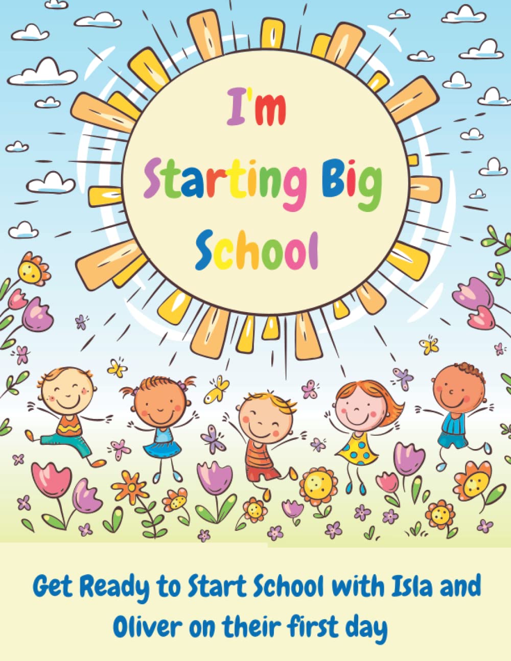 I'm Starting Big School: Get Ready to Start School with Isla and Oliver on their first day includes learning activities book