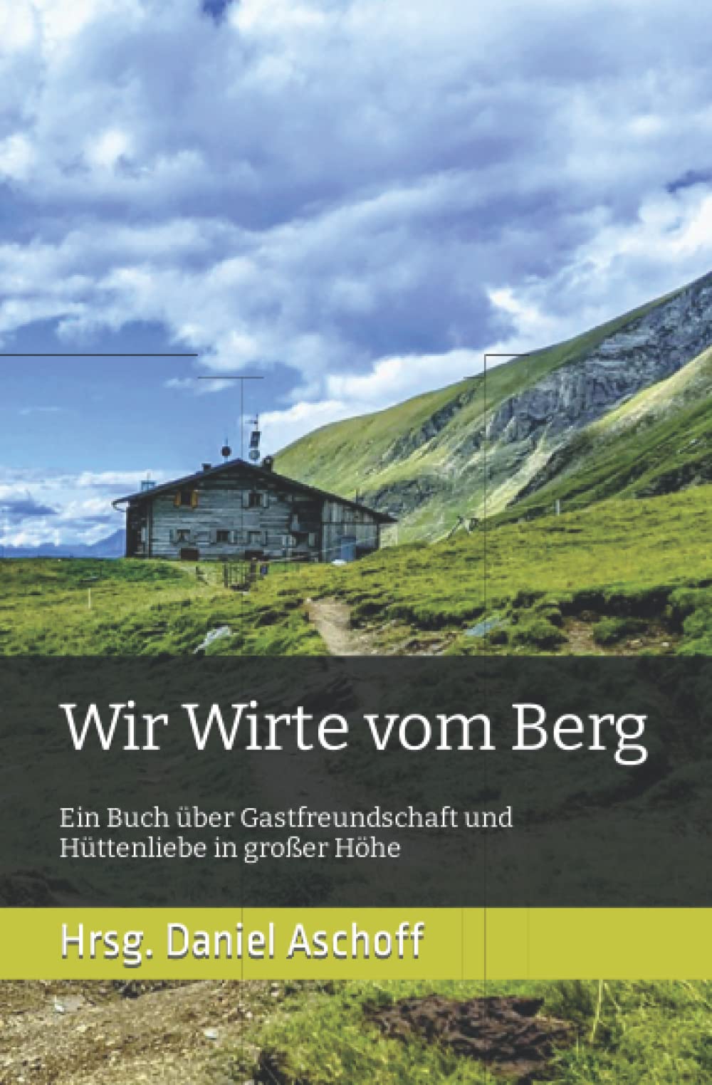 Wir Wirte vom Berg: Ein Buch über Gastfreundschaft und Hüttenliebe in großer Höhe Hiking & Cycling