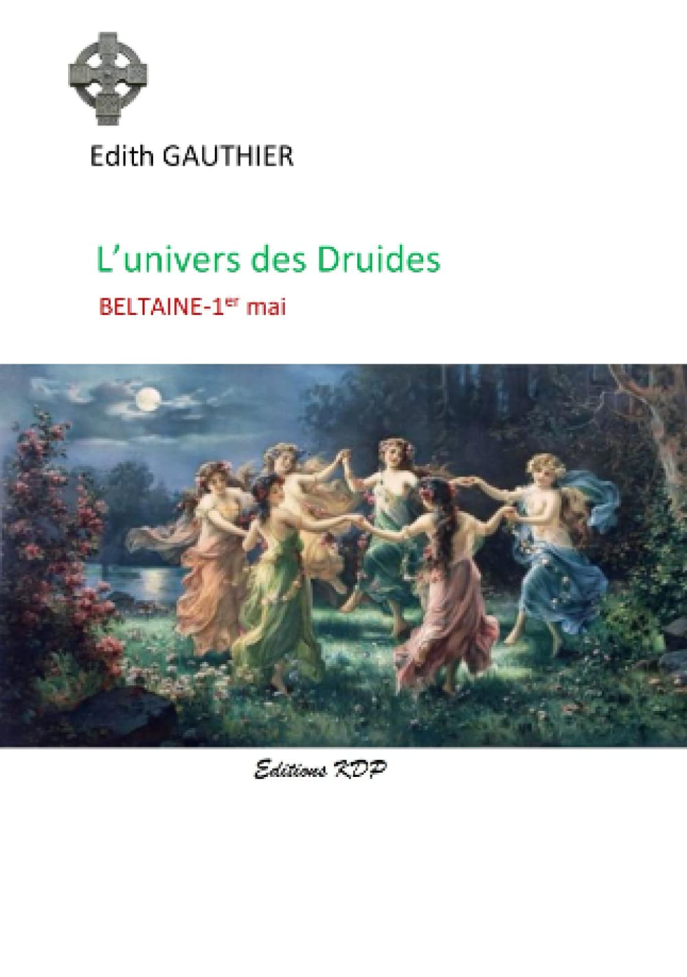 L'univers des Druides: BELTAINE- 1er mai (L'UNIVERS DES DRUIDES - les rituels de l'année et les cérémonies) Religion & Esotericism