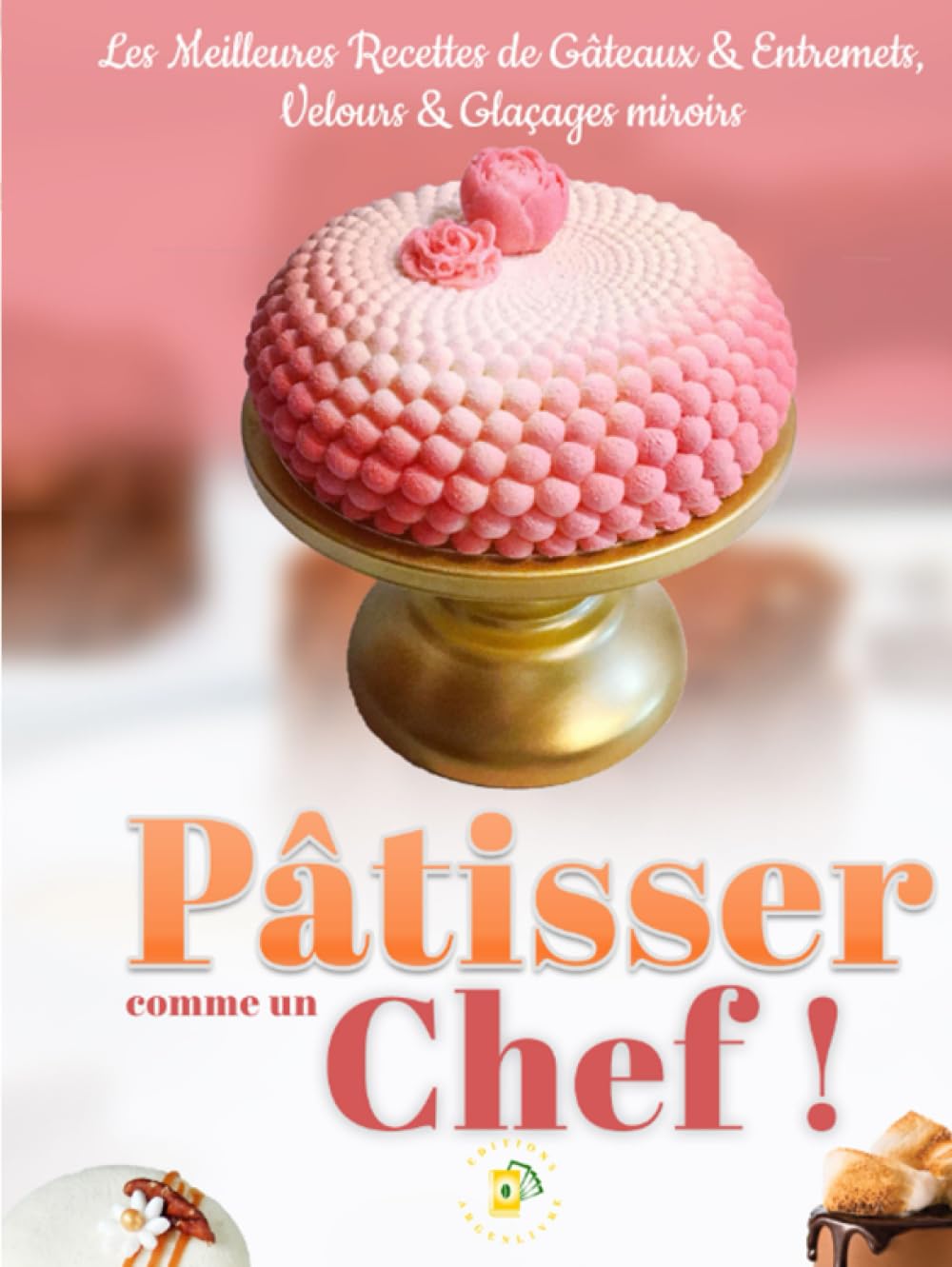 Pâtisser comme un Chef - Gâteaux, Entremets, Glaçages et Velours book