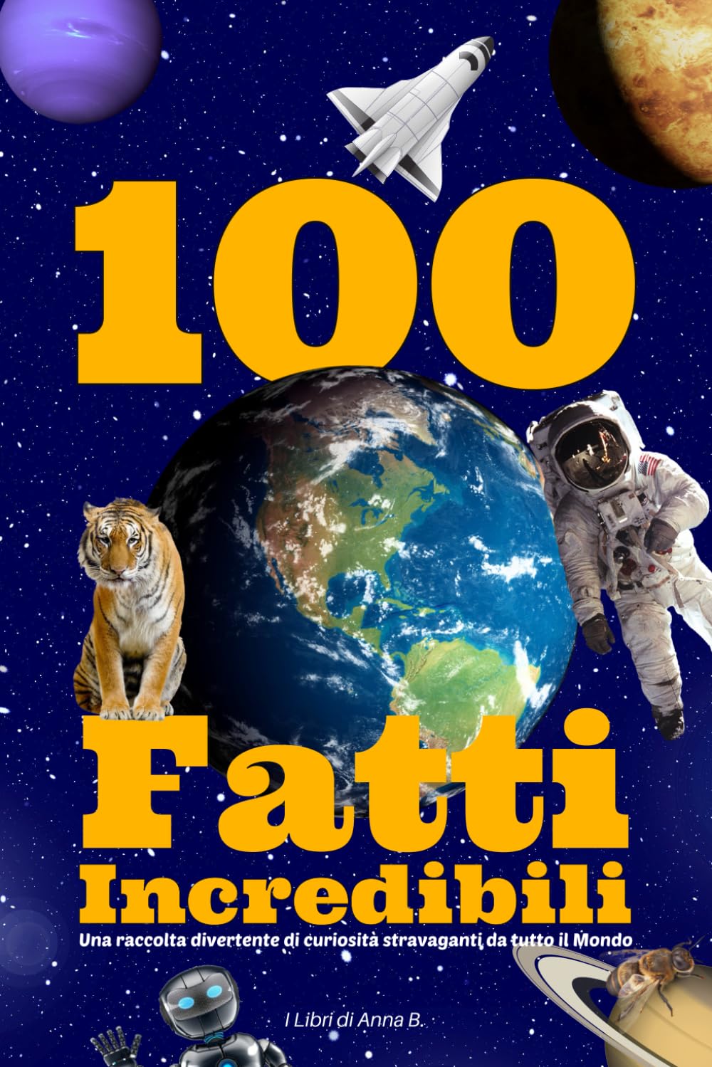 100 FATTI INCREDIBILI: Una Raccolta Divertente di Curiosità Stravaganti e Bizzarri Aneddoti da Tutto il Mondo: per Bambini e Ragazzi Curiosi, ma Piacerà Anche agli Adulti! Fiction