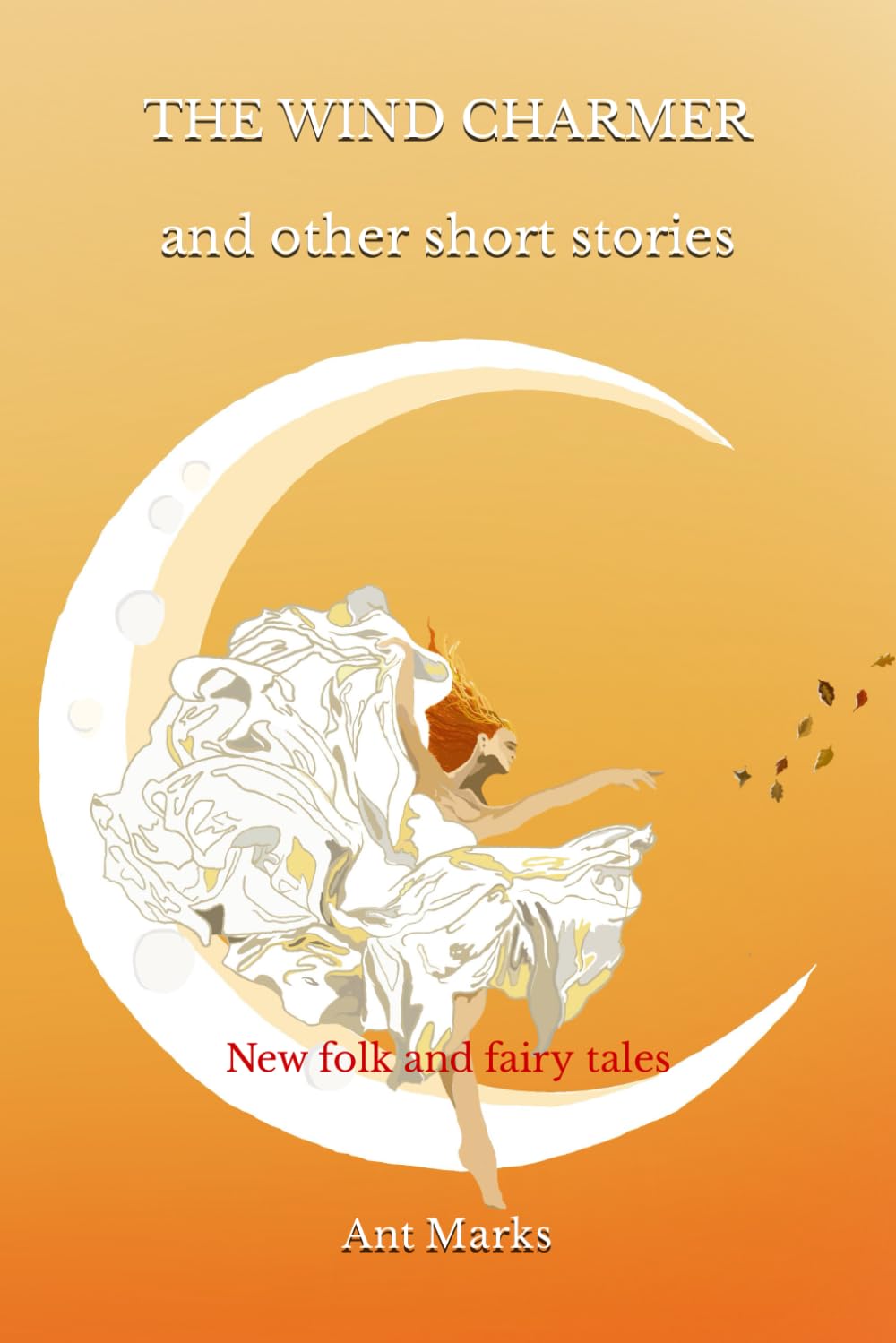 The wind charmer and other short stories: New folk and fairy tales Essays & Short Stories
