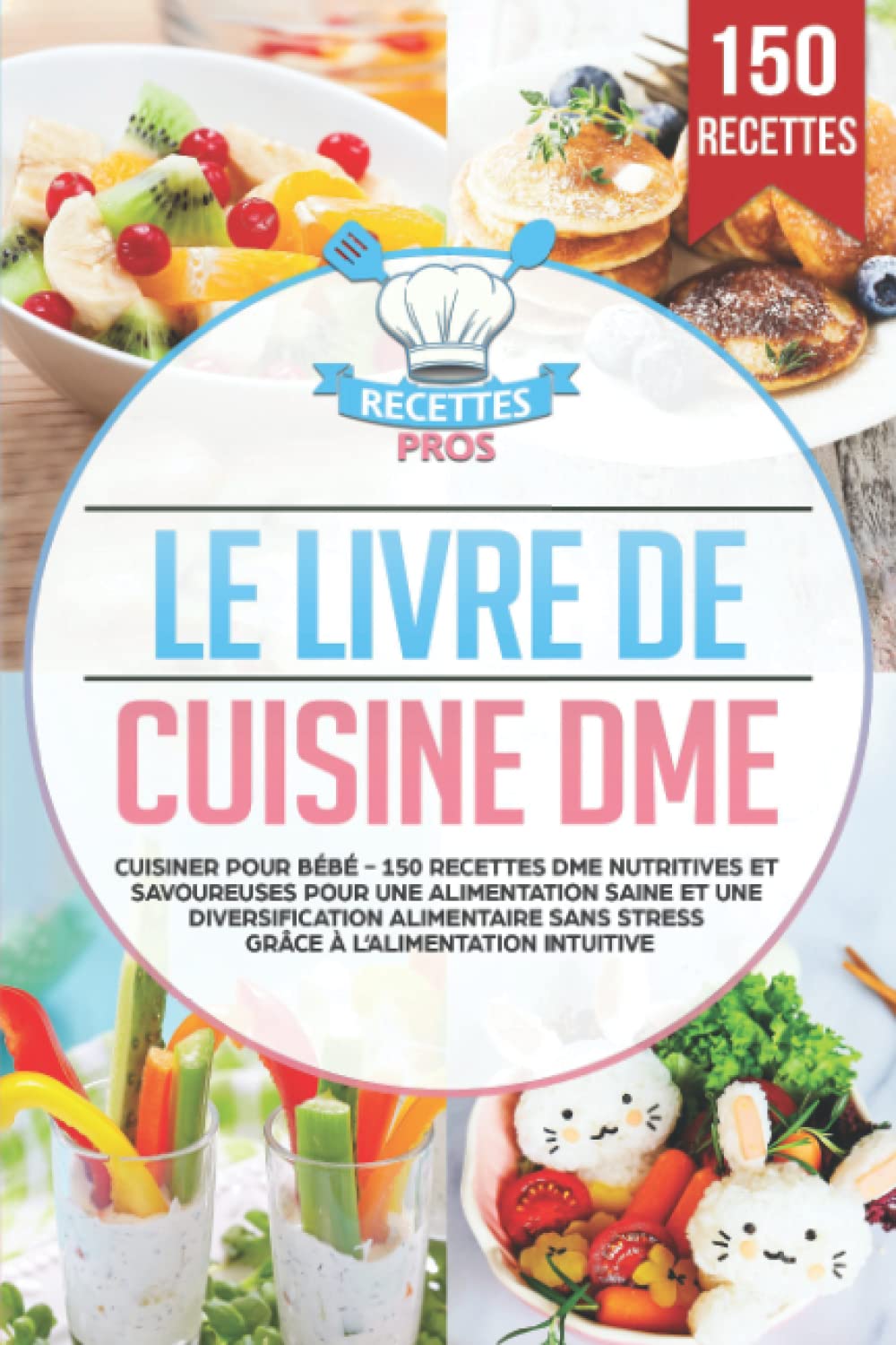 Le livre de cuisine DME: Cuisiner pour bébé - 150 recettes DME nutritives et savoureuses pour une alimentation saine et une diversification alimentaire sans stress grâce à l’alimentation intuitive Cooking & Enjoying