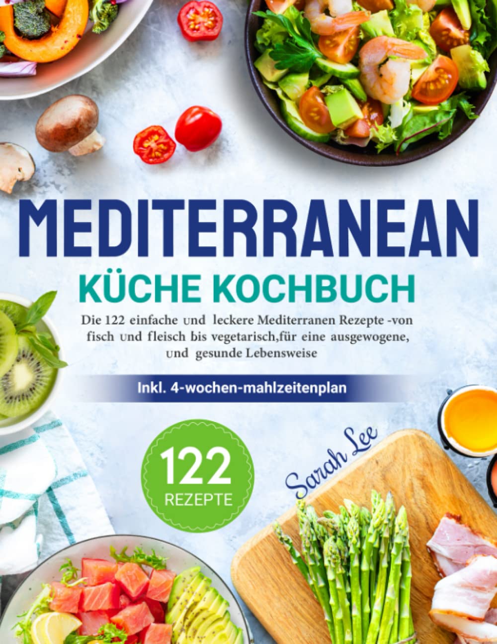 Mediterrane Küche Kochbuch: Die 122 einfache und leckere mediterranen Rezepte -von fisch und fleisch bis vegetarisch,für eine ausgewogene und gesunde Lebensweise (inkl. 4-Wochen-Mahlzeitenplan ) Health, Nutrition & Fitness