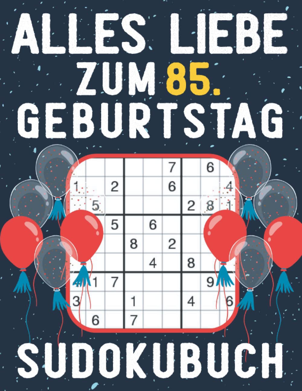 85 Geburtstag Geschenk | Alles Liebe zum 85. Geburtstag - Sudoku: 150 Rätsel von leicht bis schwer Mit Lösungen | Kleines Rätselbuch zum Verschenken | ... | Geschenke zum 85. geburtstag für Frau Mann Leisure & Fun