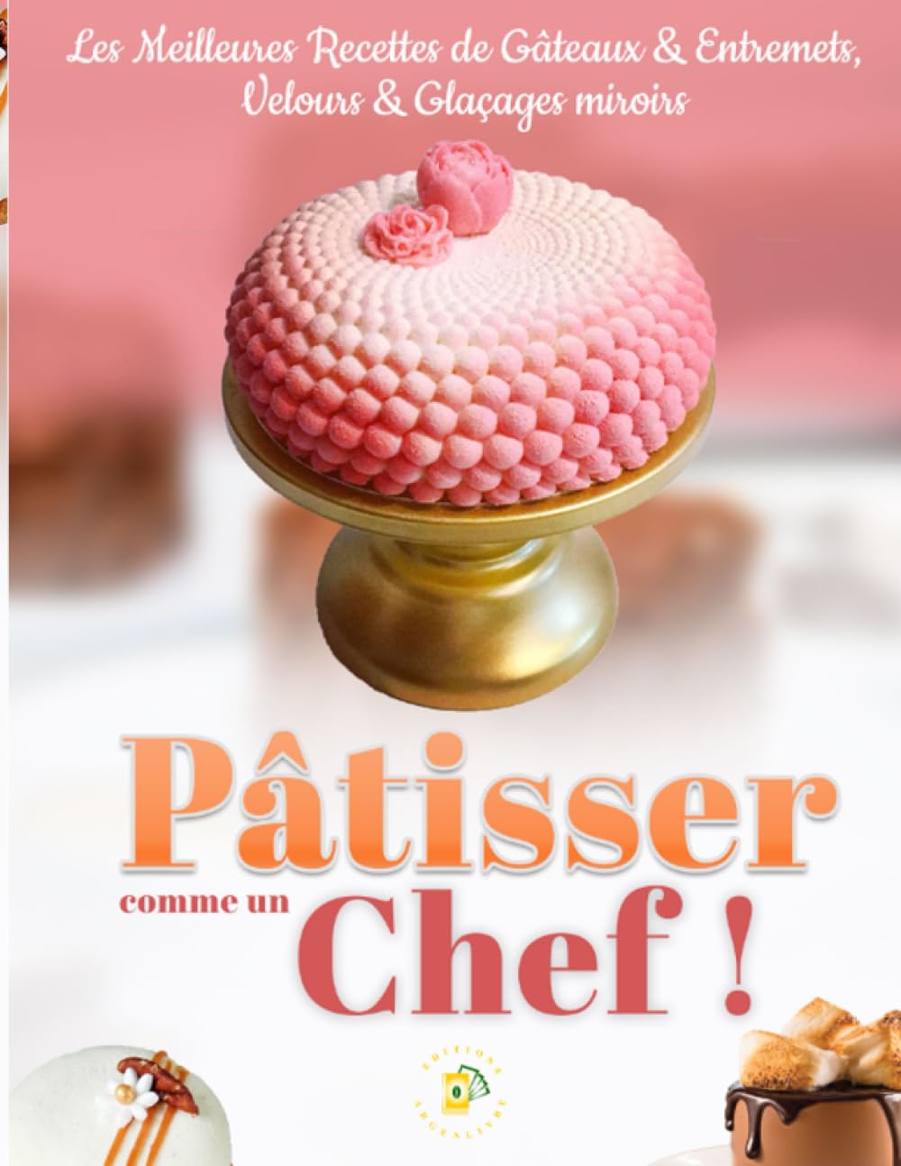 Pâtisser comme un Chef - Gâteaux, Entremets, Glaçages et Velours book