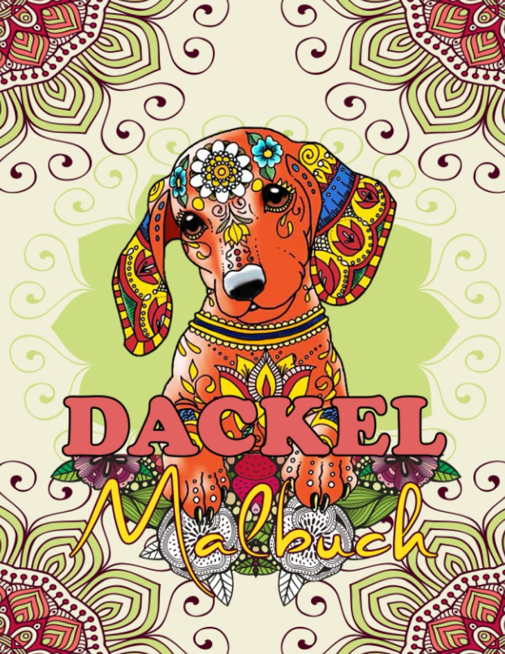 Dackel Malbuch für Erwachsene: 30 Niedliche, Liebevolle Und Schöne Dachshunde im Zentangle Mandala Style Anti-Stress-Malbücher mit Entspannenden ... & Mädchen. Perfekt Idee Hunde Geschenke Pets