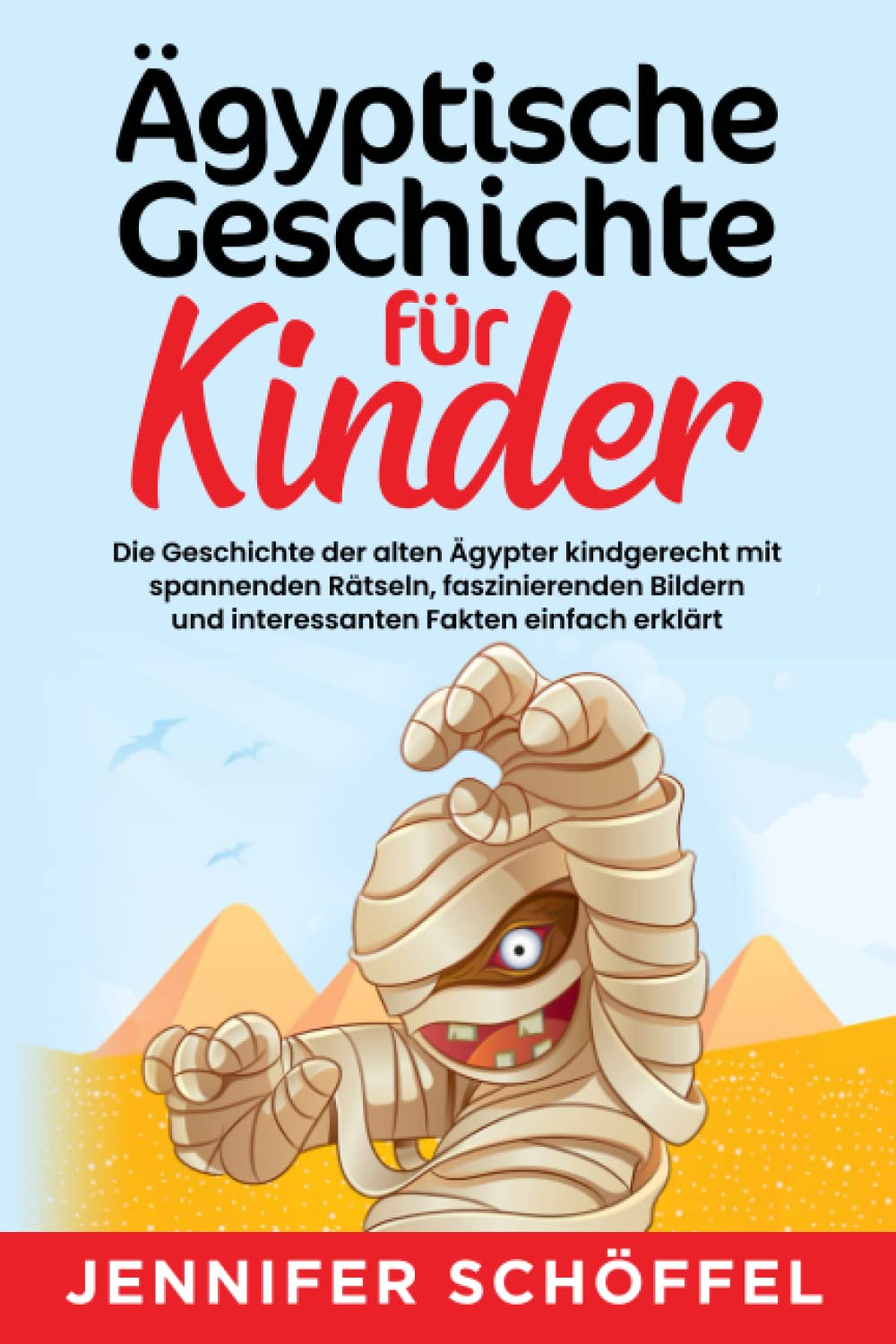 Ägyptische Geschichte für Kinder: Die Geschichte der alten Ägypter kindgerecht mit spannenden Rätseln, faszinierenden Bildern und interessanten Fakten erklärt Non-fiction