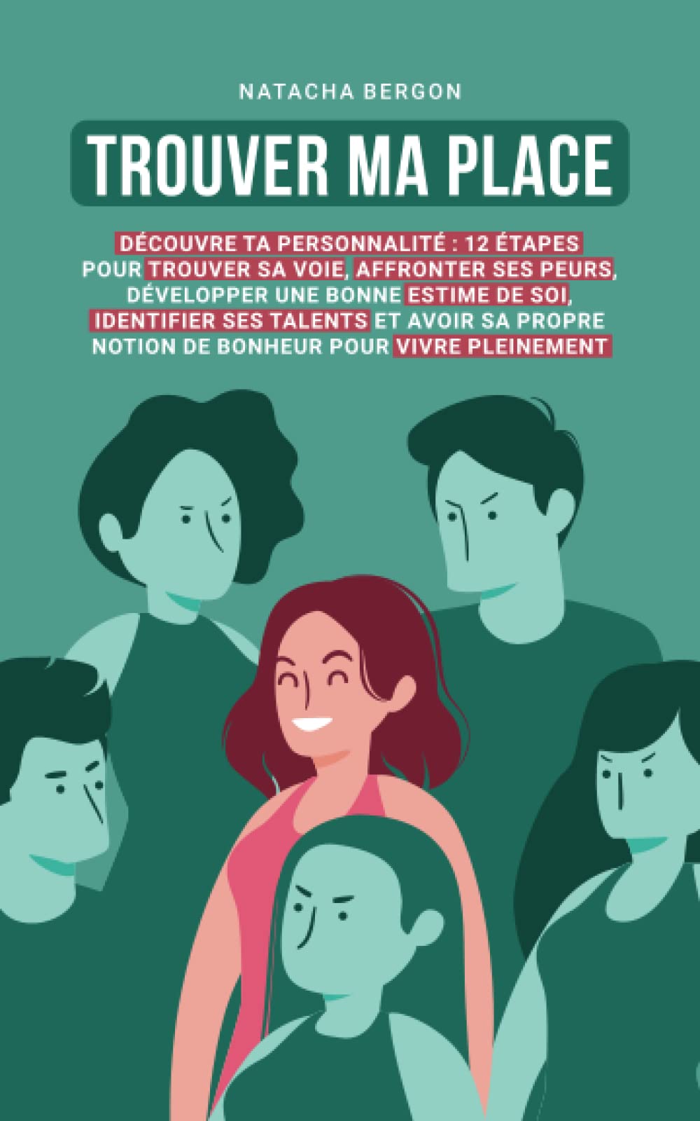 TROUVER MA PLACE - Découvre ta personnalité : 12 étapes pour trouver sa voie, affronter ses peurs, développer une bonne estime de soi, identifier ses talents pour vivre pleinement Psychology