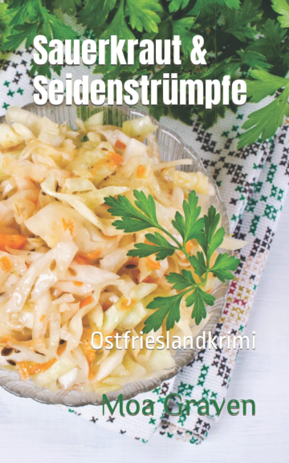 Sauerkraut & Seidenstrümpfe - Die schrägsten Ermittler in Ostfriesland: Ostfrieslandkrimi Crime & Thrillers