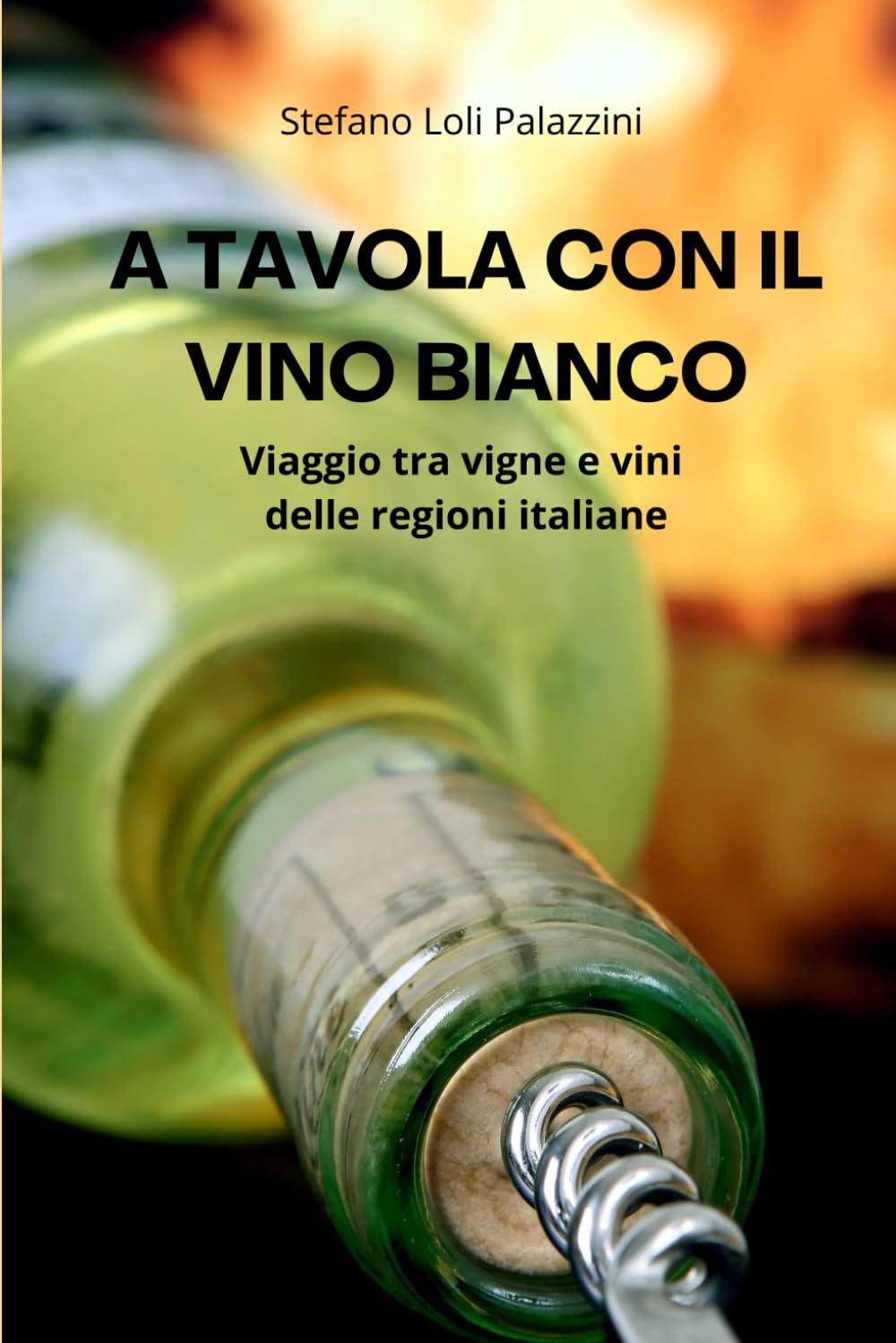 A TAVOLA CON IL VINO BIANCO: Viaggio tra vigne e vini delle regioni italiane Reference Books