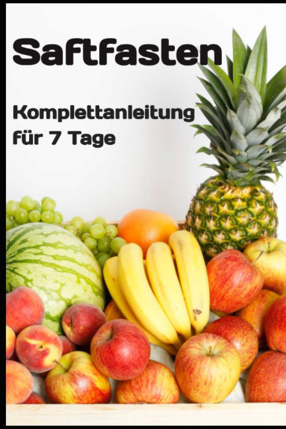 Saftfasten: Komplettanleitung für 7 Tage Medicine