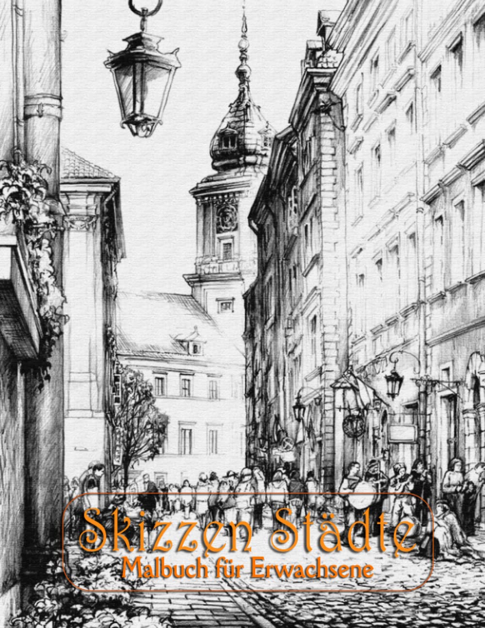Skizzen Städte - Erwachsene Malbuch: 30 Wunderschön Malseiten Stadt Szenen, Häuser und Plätze traumhafte Altstadtmotive und Skizzen von Landschaften - ... Städte Ausmalbuch Für Erwachsene und Teenager Architecture