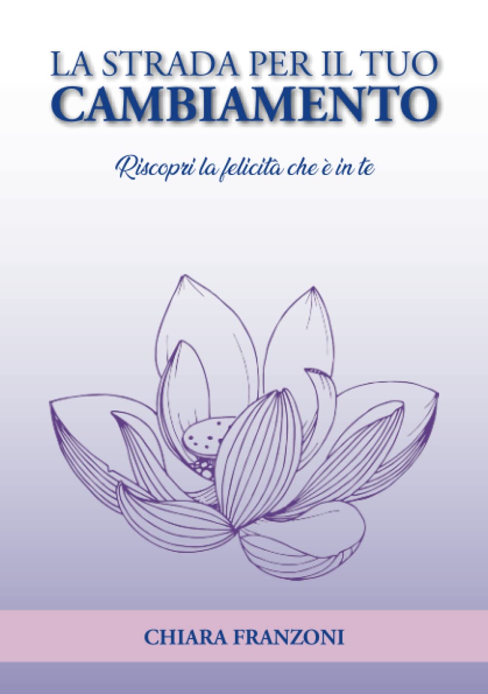 La strada per il tuo cambiamento: Ritrova la felicità che meriti book