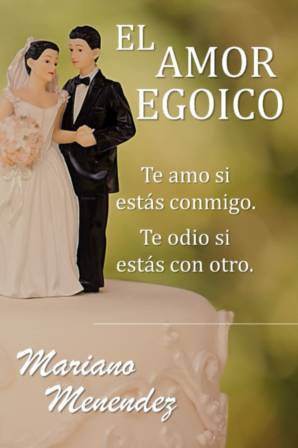 El Amor Egoico: Te amo si estás conmigo. Te odio si estás con otro. book