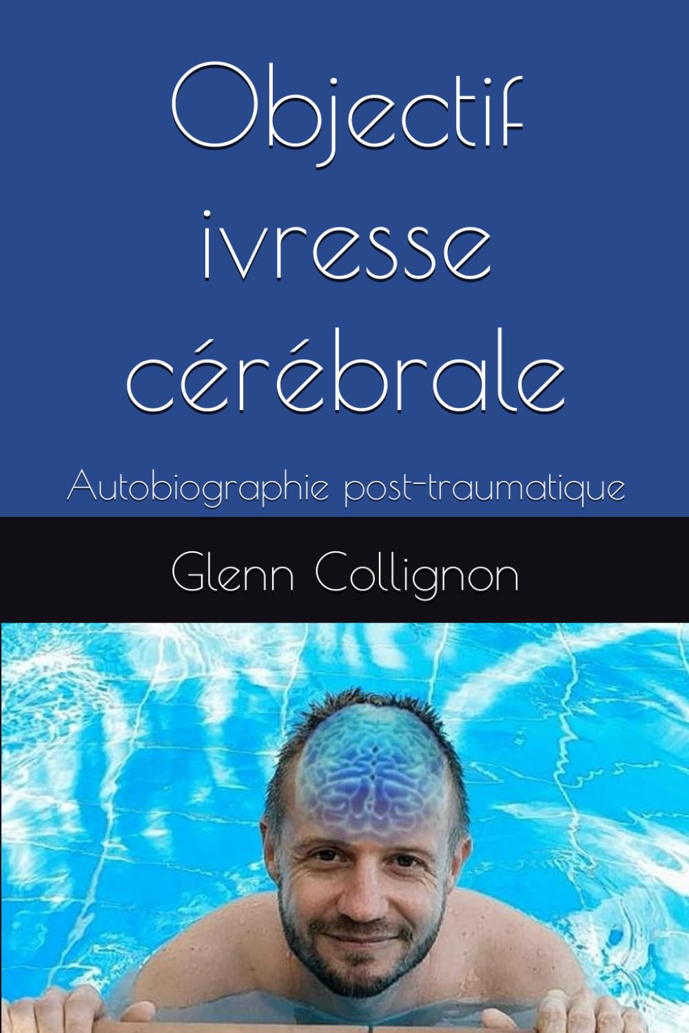 Objectif ivresse cérébrale: Autobiographie post-traumatique book