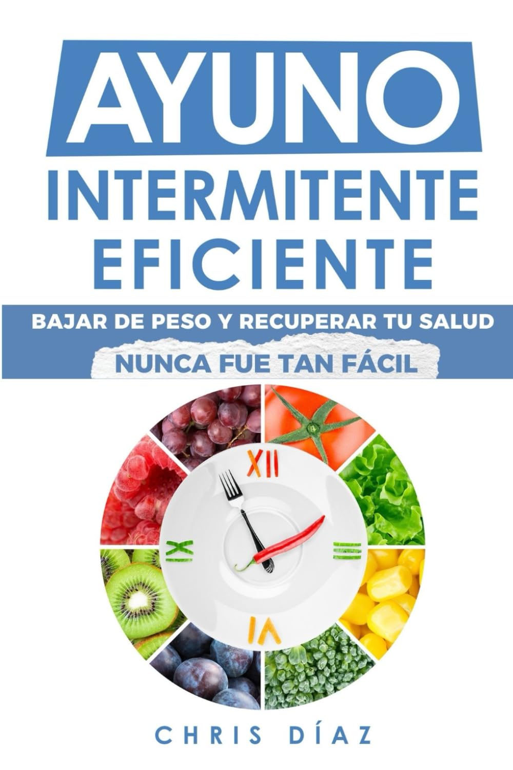Ayuno Intermitente Eficiente: Bajar De Peso Y Recuperar Tu Salud Nunca Fue Tan Fácil: Guía Avanzada, Técnica Y Completa Para Hacer Ayuno, Mejorar Tu ... Adelgazar Y Ganar Energía (Salud 360, Band 3) Non-fiction