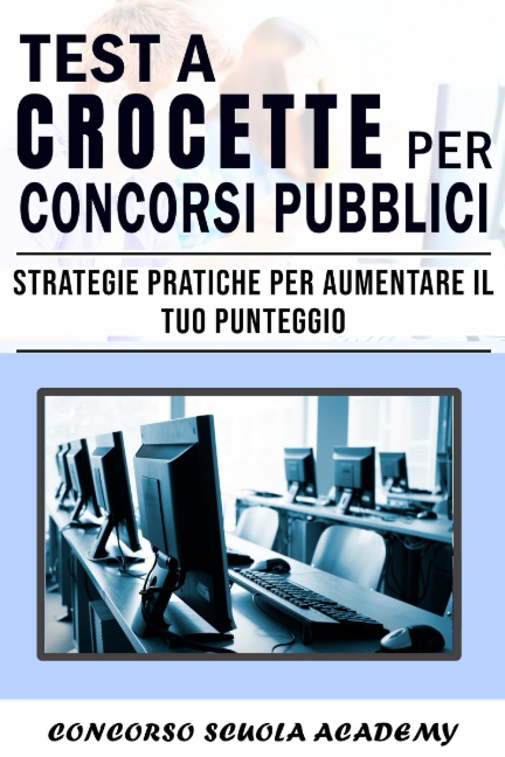 TEST A CROCETTE per Concorsi Pubblici: Strategie Pratiche per Aumentare il tuo Punteggio book