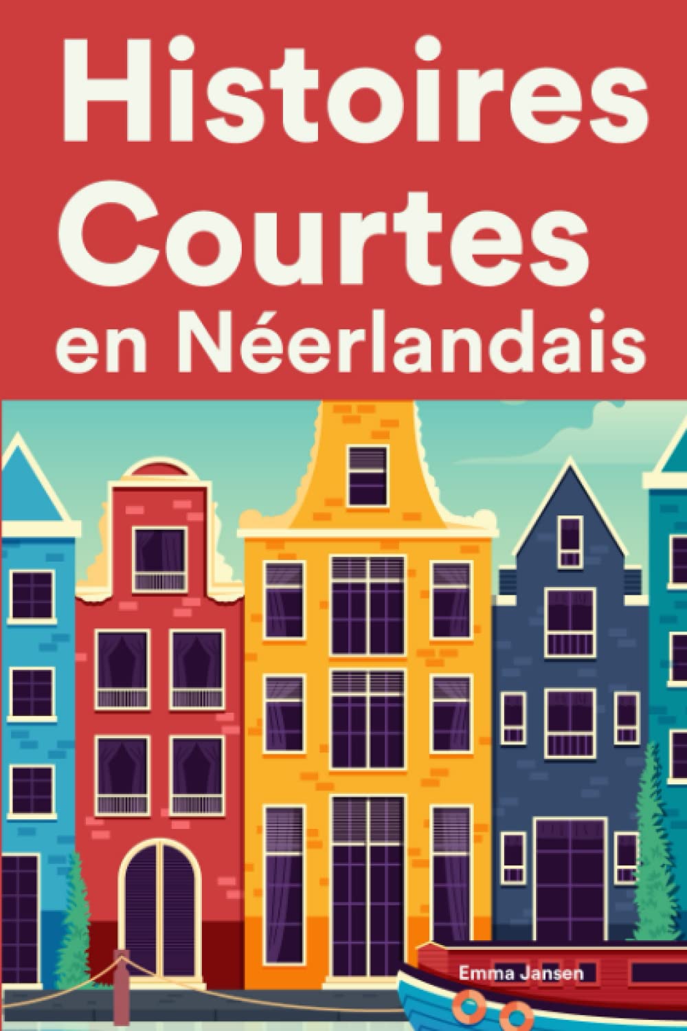 Histoires Courtes en Néerlandais: Apprendre l’Néerlandais facilement en lisant des histoires courtes book