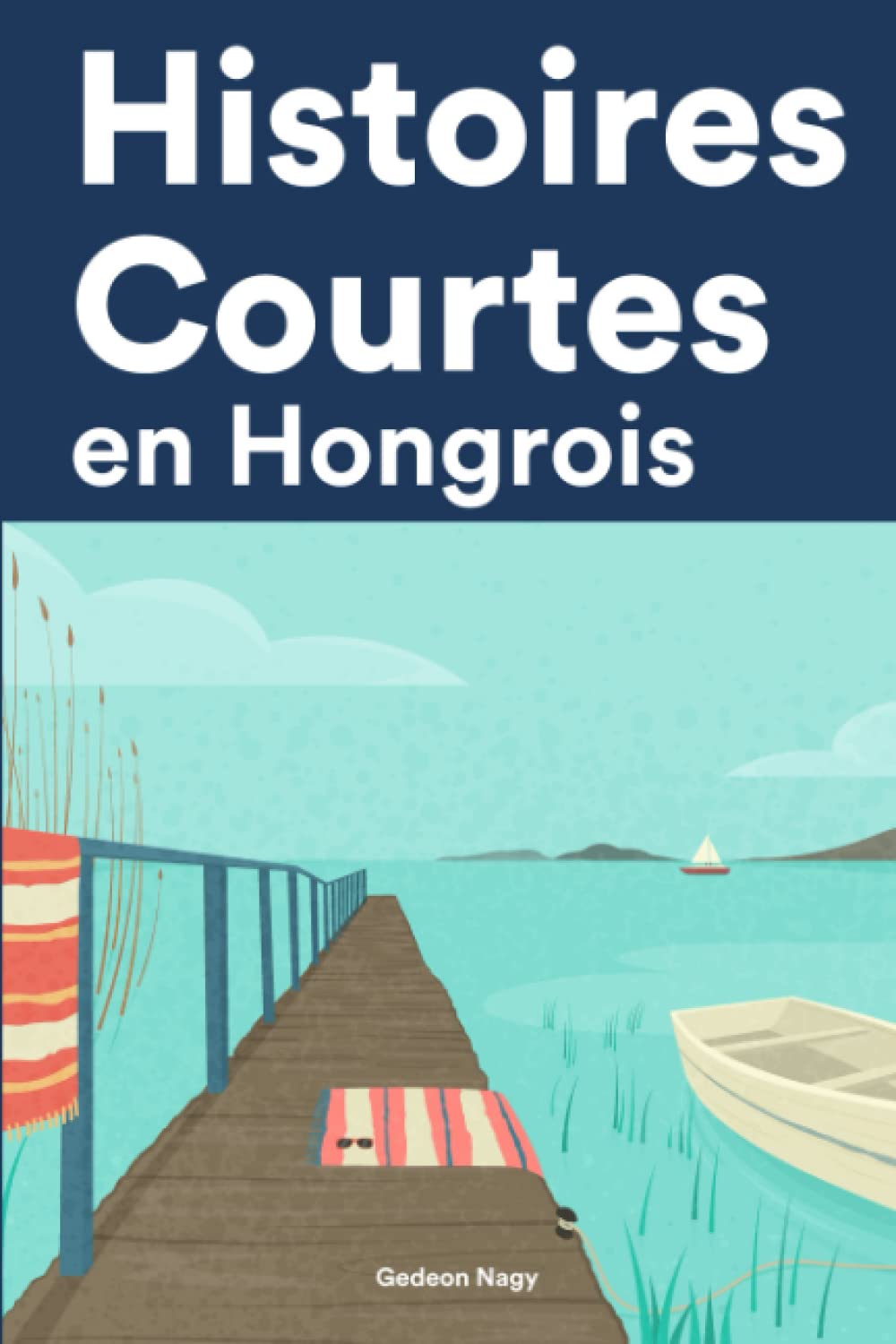 Histoires Courtes en Hongrois: Apprendre l’Hongrois facilement en lisant des histoires courtes book