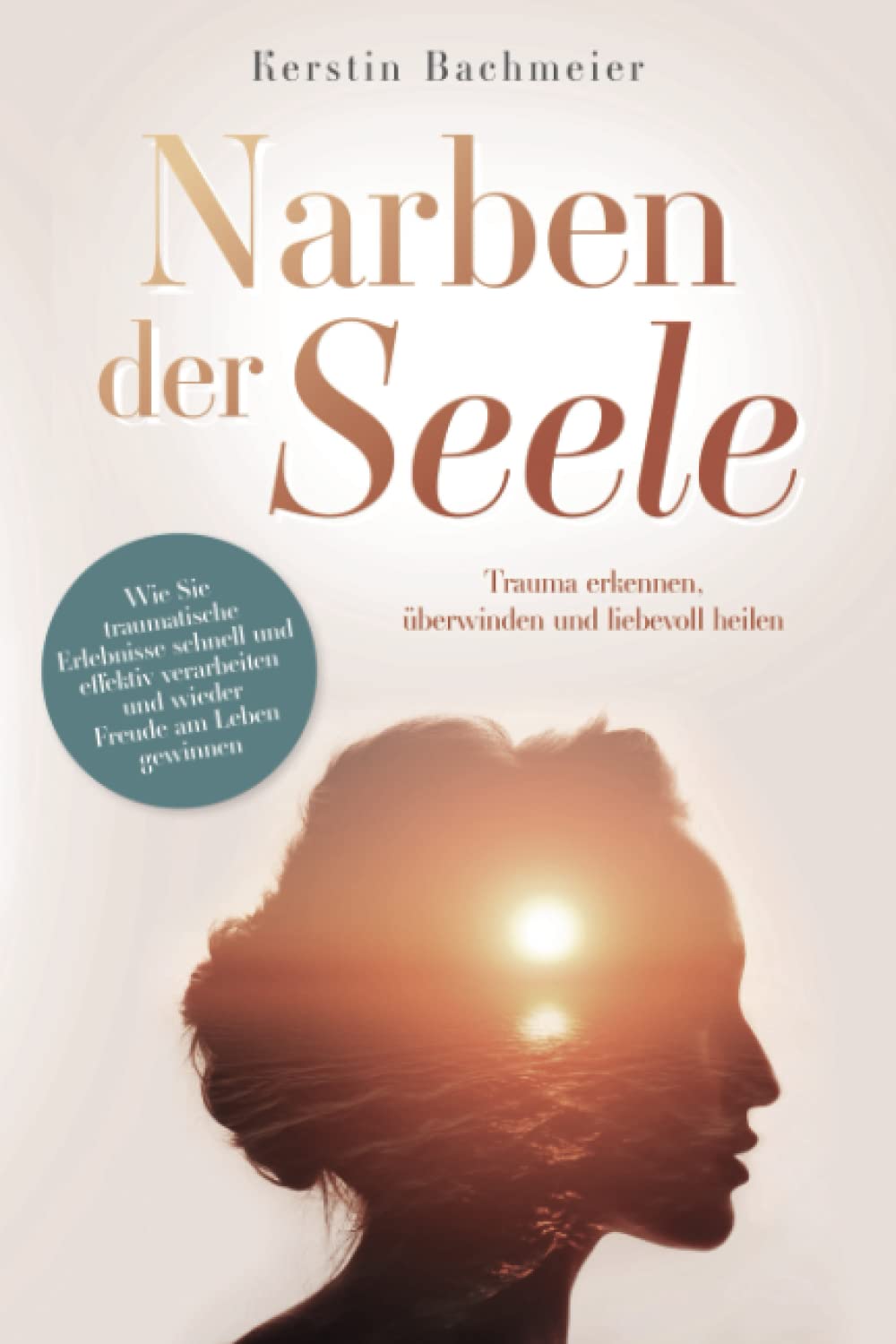 Narben der Seele - Trauma erkennen, überwinden und liebevoll heilen: Wie Sie traumatische Erlebnisse schnell und effektiv verarbeiten und wieder Freude am Leben gewinnen Medicine