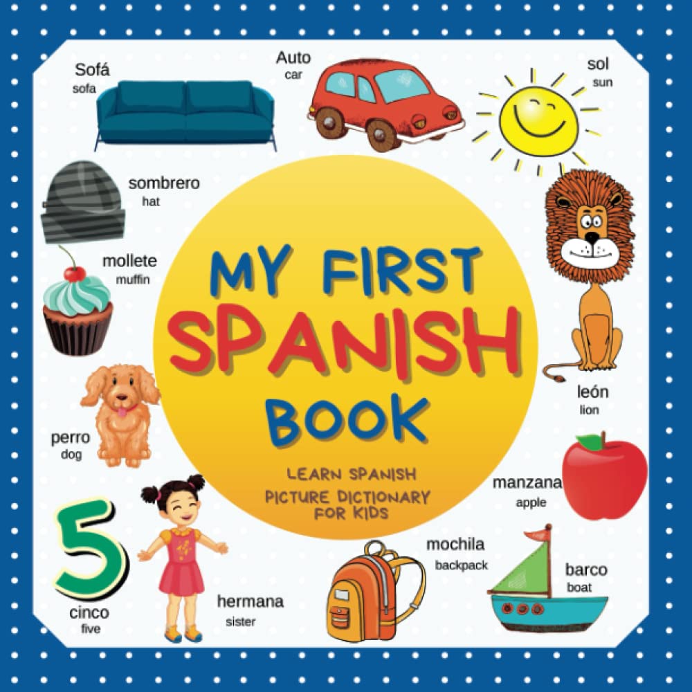 My first Spanish Book. Learn Spanish, picture dictionary for kids.: Over 300 Spanish Words for Creative & Visual Learners. Spanish-English bilingual ... toddlers. Mis primeras 300 palabras en inglés Learning & Reference