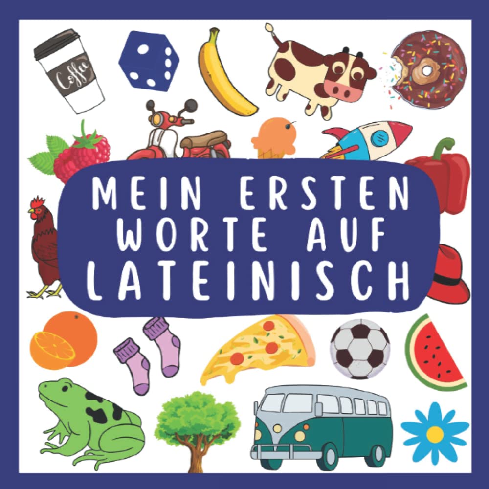 Meine Ersten Worte Auf lateinisch: lateinisch lernen für Kinder und Anfänger, Zweisprachiges Buch (Deutsch-lateinisch), lateinisches Buch für Kinder, lateinisches Bildwörterbuch für Kinder Foreign Languages ​​& Dictionaries