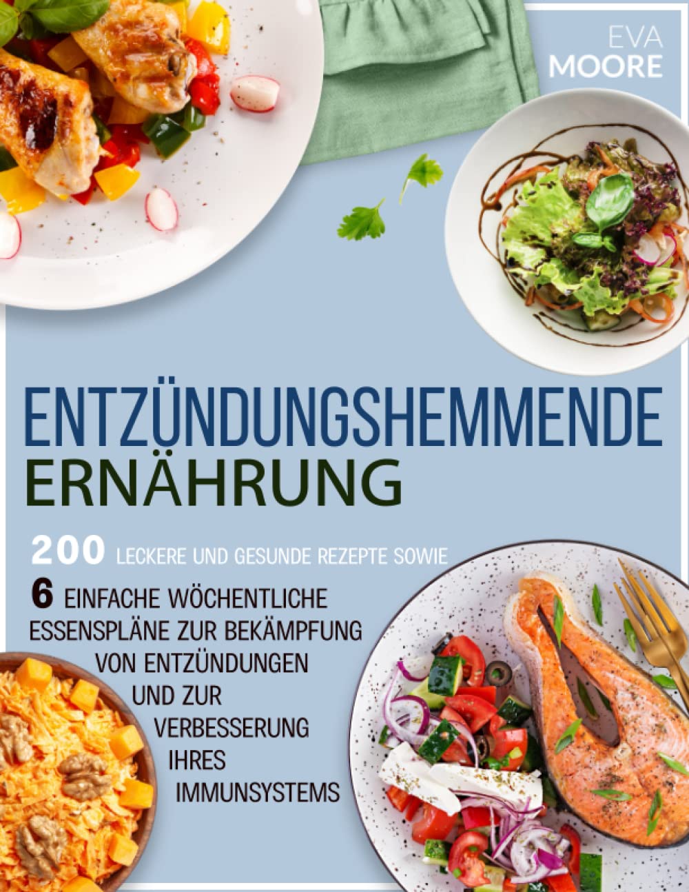 ENTZÜNDUNGSHEMMENDE ERNÄHRUNG: 200 leckere und gesunde Rezepte plus 6 einfache Wochenpläne zur Bekämpfung von Entzündungen und zur Stärkung des Immunsystems Health, Nutrition & Fitness