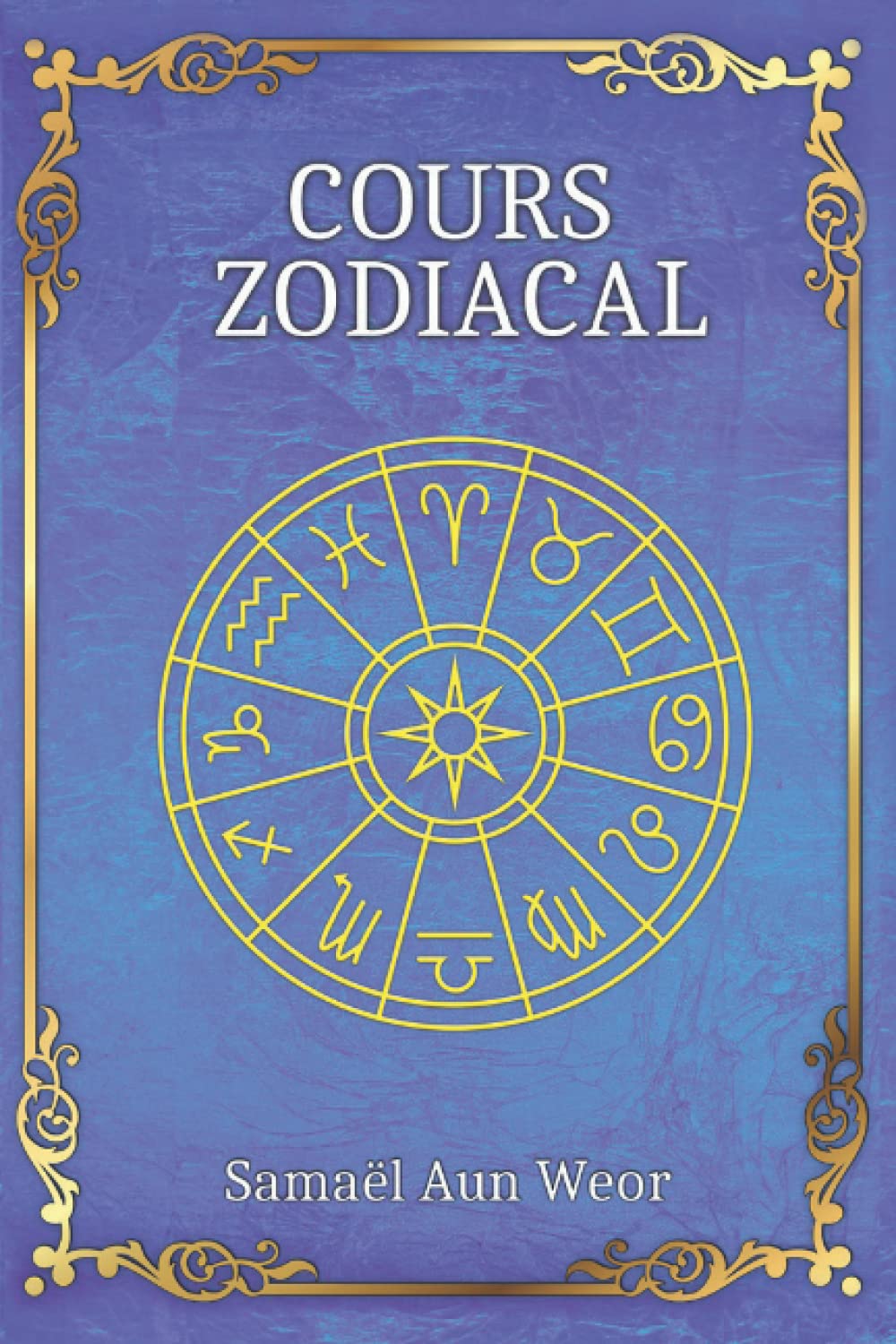 Cours Zodiacal: Esotérisme Pratique selon l'Astrologie book