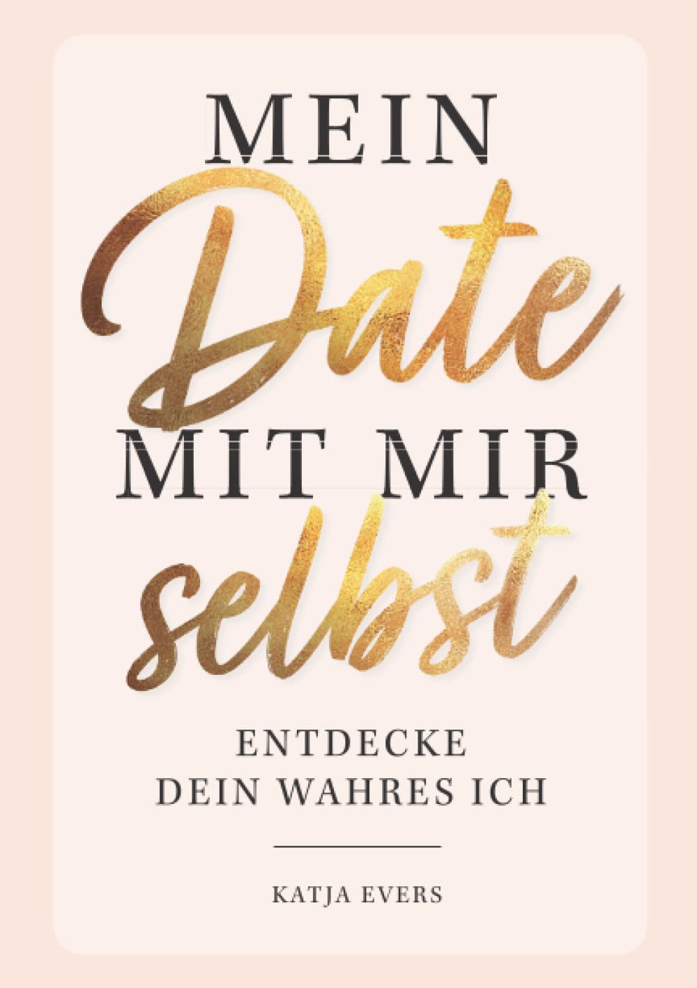 Mein Date mit mir selbst - Entdecke dein wahres Ich: Das ultimative Ausfüllbuch mit spannenden Übungen und erstaunlichen Erkenntnissen über dich selbst Lifestyle