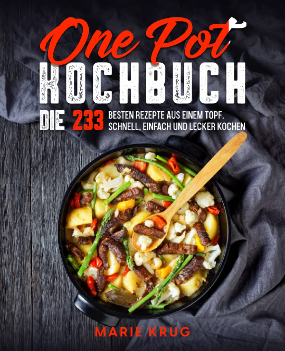 One Pot Kochbuch: Die 233 besten Rezepte aus einem Topf. Schnell, einfach und lecker Kochen. Cooking & Enjoying