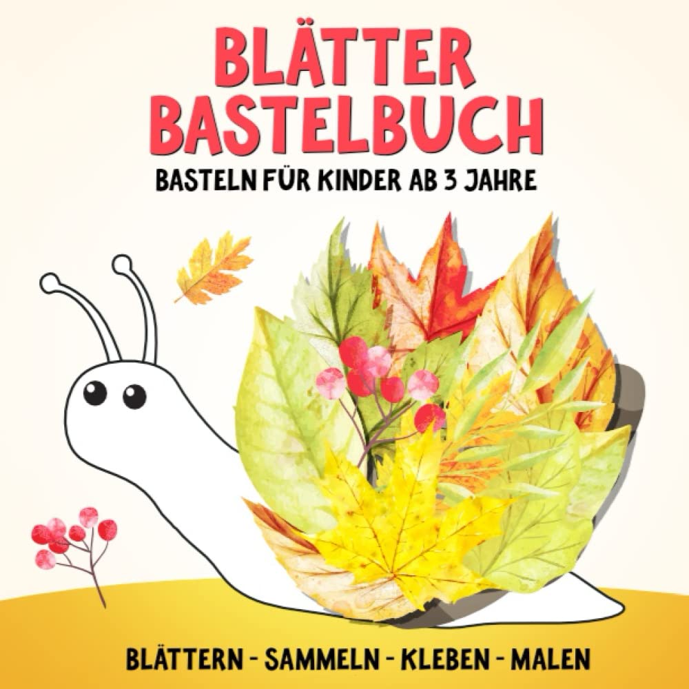 Blätter Bastelbuch: Sammeln, Basteln, Kleben, Malen - Bastelbücher Herbst für kinder ab 3 Jahre - Tiere und Gegenstände aus Blättern - Jungen und Mädchen Hobbies & Crafts