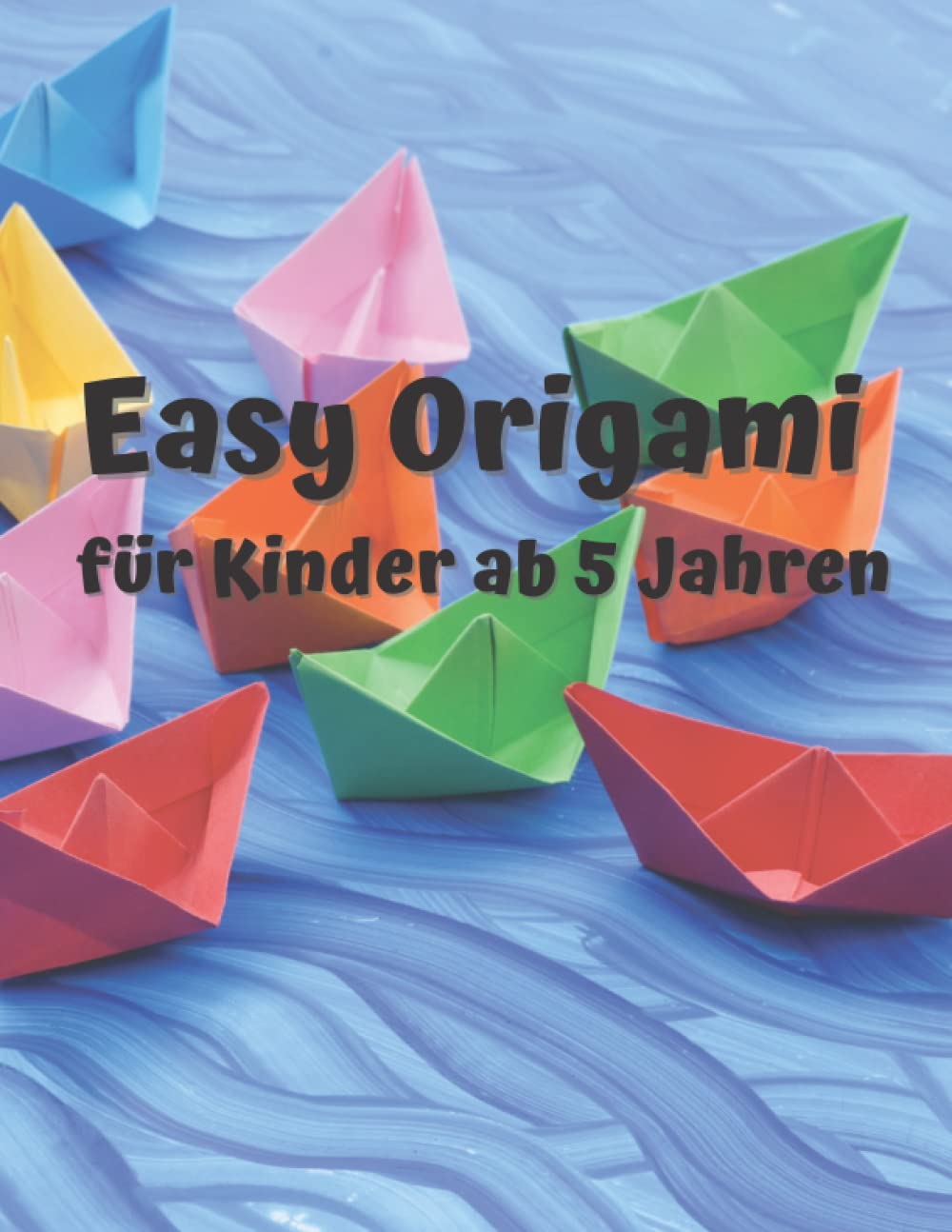 Easy Origami - für Kinder ab 5 Jahren; von Lehrern empfohlen: Einfache Faltanleitungen; 130 Seiten Farbdruck - A4, einfache Anweisungen für Kinder, Falten mit Spaß, schnelle Erfolge für Kinder Hobbies & Crafts