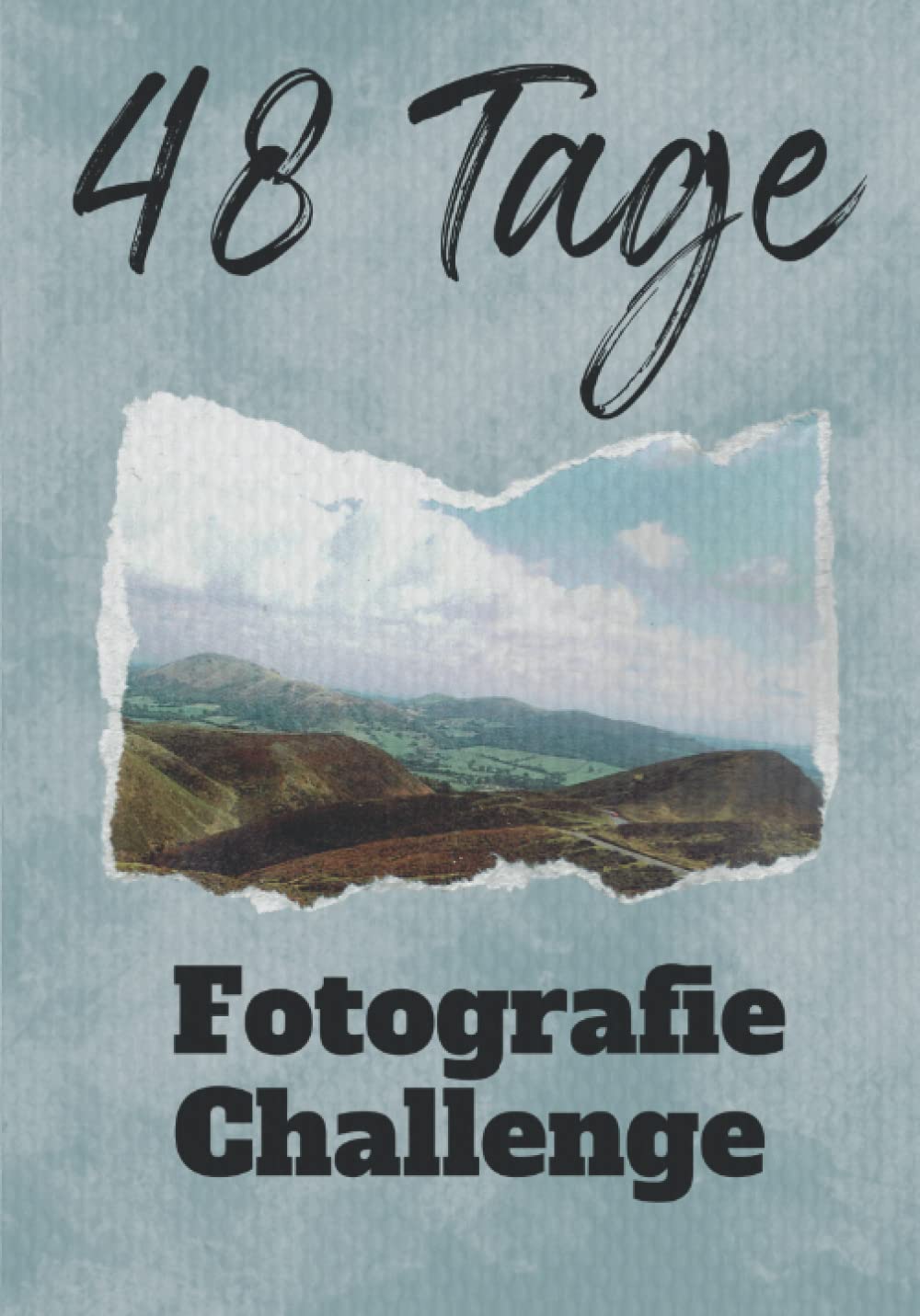48 Tage Fotografie Challenge: Entdecke die Welt mit den Augen eines Fotografen - 48 Herausforderungen für Anfänger und Fortgeschrittene Photography