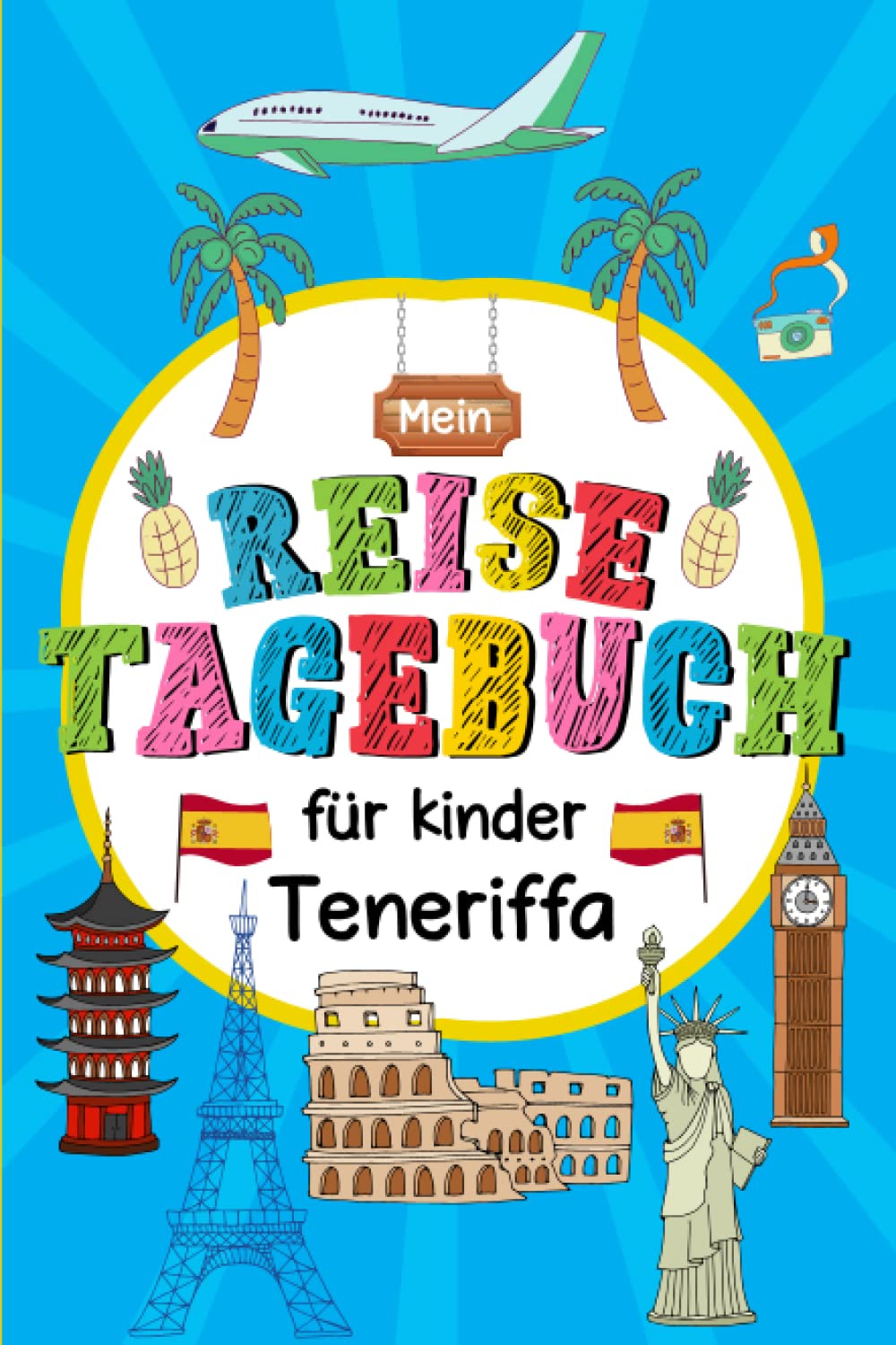 Reisetagebuch Teneriffa für Kinder: Spanien Kinder Reise Aktivitätsbuch & Urlaubstagebuch zum Ausfüllen,Eintragen,Malen,Einkleben für Ferien & Urlaub & Unterwegs A5 Travel Guides