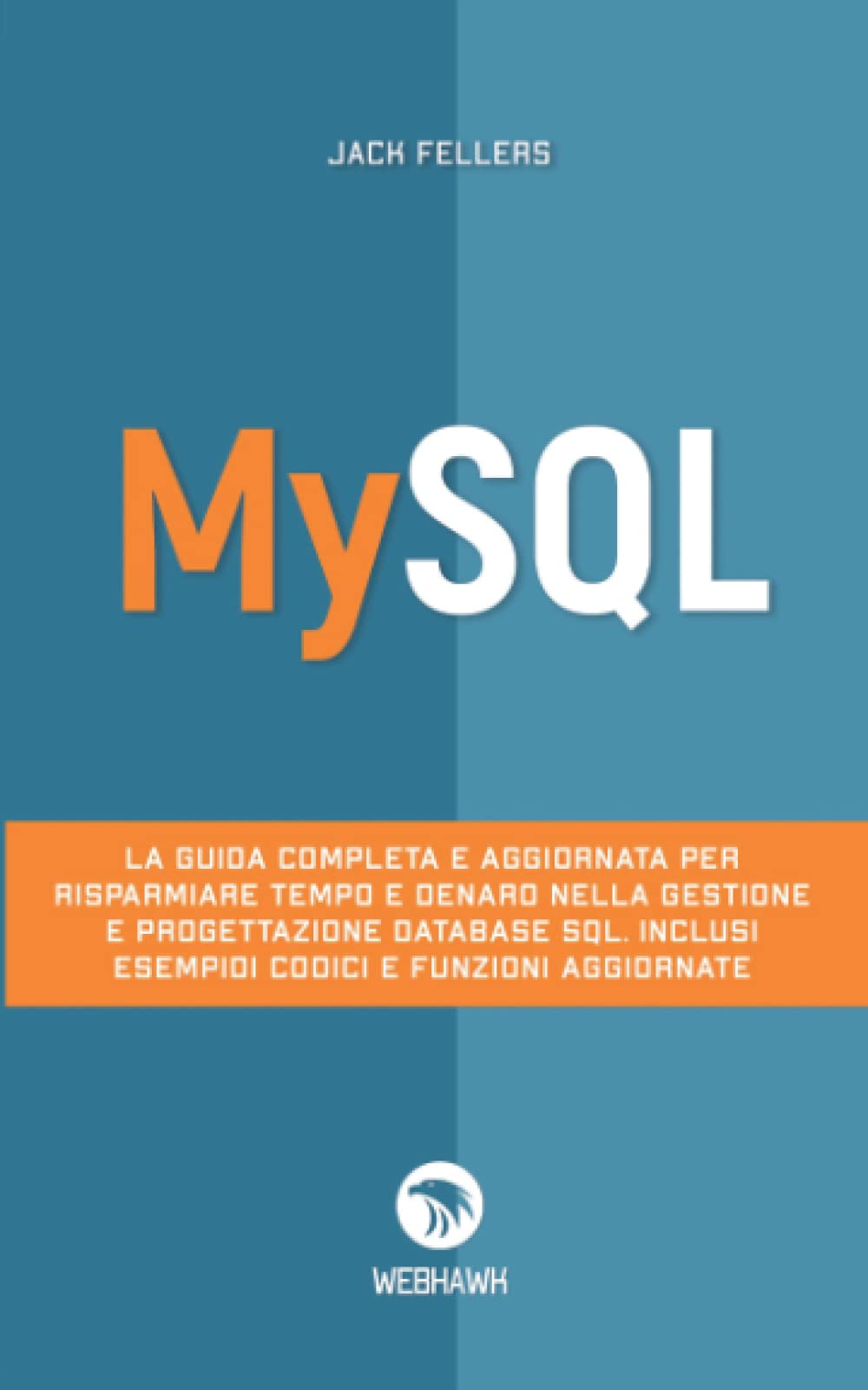 MYSQL: La guida completa e aggiornata per risparmiare tempo e denaro nella gestione e progettazione database SQL. Inclusi esempi di codici e funzioni aggiornate. Computer Science
