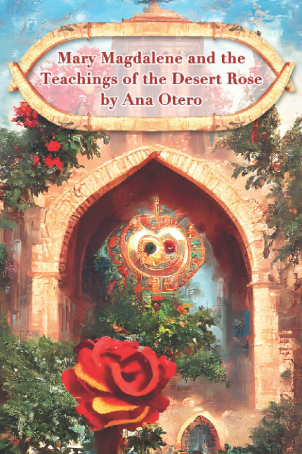 Mary Magdalene and the Teachings of the Desert Rose Religion & Esotericism