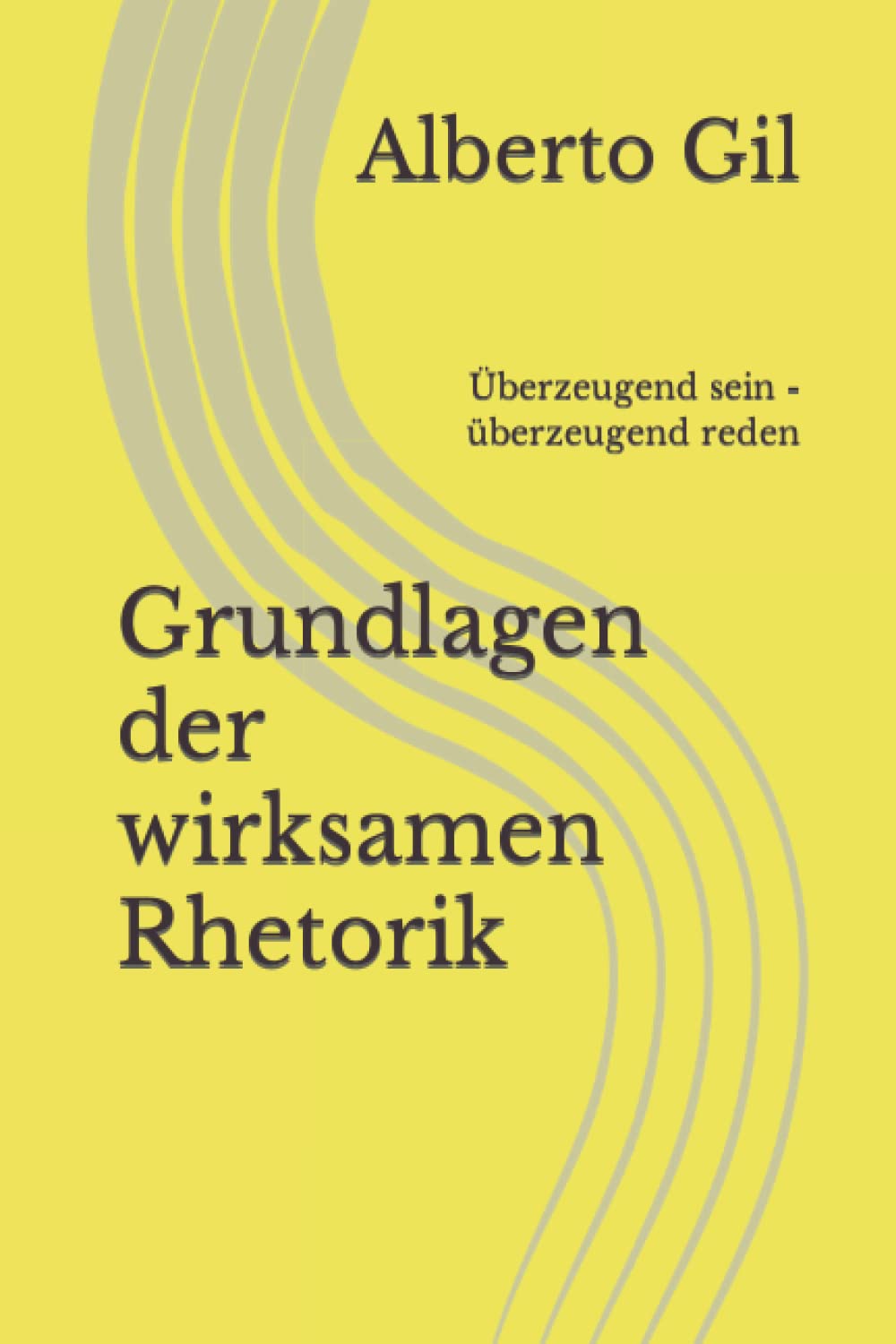 Grundlagen der wirksamen Rhetorik: Überzeugend sein - überzeugend reden Learning & Reference